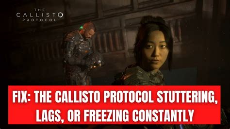 Fix The Callisto Protocol Stuttering Lags Or Freezing Constantly