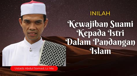 Kewajiban Suami Kepada Istri Dalam Pandangan Islam Ustadz Abdul Somad Youtube