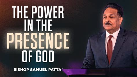 The Power In The Presence Of God Bishop Samuel Patta Youtube