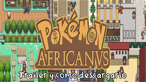 Pokemon Africanus Como Descargarlo Y Trailer YouTube