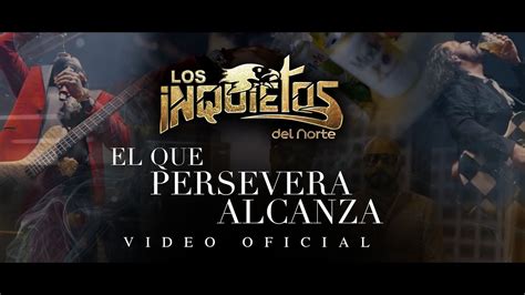 Video Oficial De El Que Persevera Alcanza De Los Inquietos Del Norte