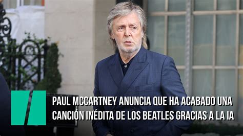 Paul McCartney anuncia que ha acabado una canción inédita de Los