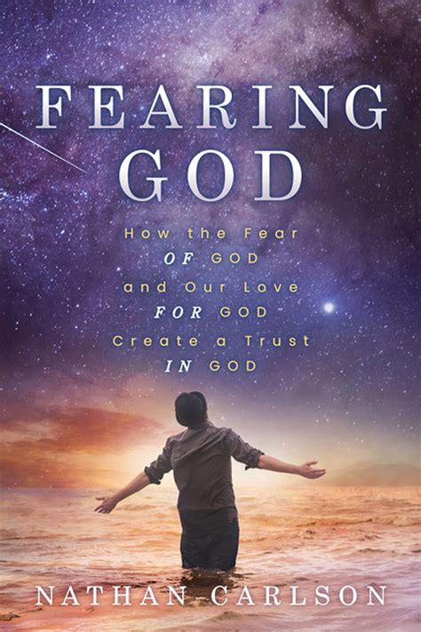 Fearing God How The Fear Of God And Our Love For God Create A Trust In God By Nathan Carlson