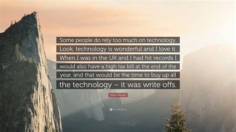 Tony Visconti Quote Some People Do Rely Too Much On Technology Look