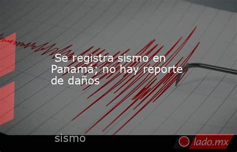 Se Registra Sismo En Panamá No Hay Reporte De Daños Ladomx