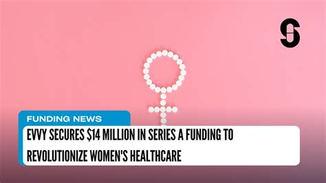 Evvy Secures 14 Million In Series A Funding To Revolutionize Women S