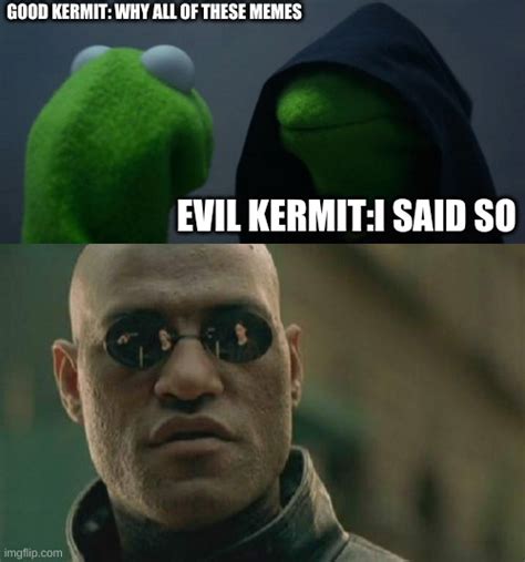 Image Tagged In Memes Evil Kermit Matrix Morpheus Imgflip