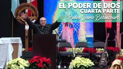 El Poder De Dios Cuarta Parte Padre Dario Betancourt Youtube