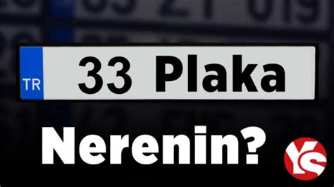 33 PLAKA NERENİN 33 araç plaka hangi ile ait 33 plaka kodu neresi