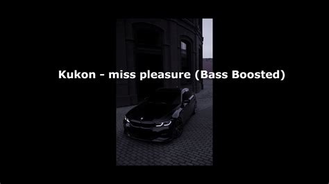 Kukon Miss Pleasure Bass Boosted YouTube