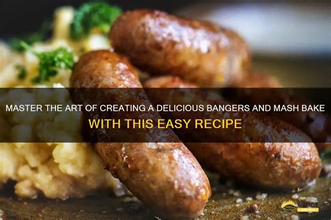 Master The Art Of Creating A Delicious Bangers And Mash Bake With This Easy Recipe Shungrill