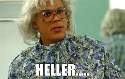 HELLER Madea Funny Quotes Madea Madea Meme