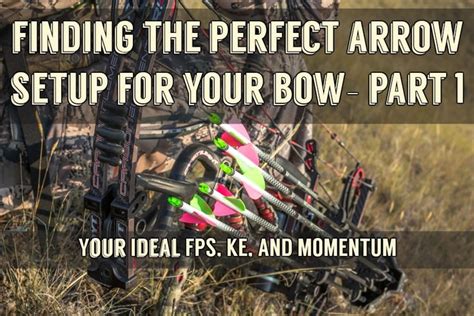 Finding The Perfect Arrow Setup For Your Bow Part 1 Your Ideal Fps