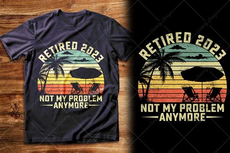 Retired Not My Problem Any More Graphic By Celebrity Designs