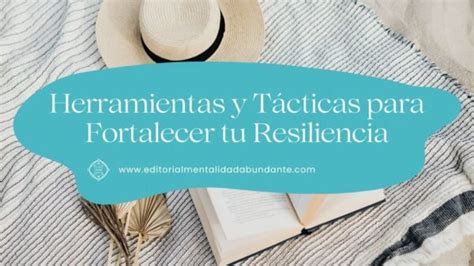 Herramientas y Tácticas para Fortalecer tu Resiliencia Editorial