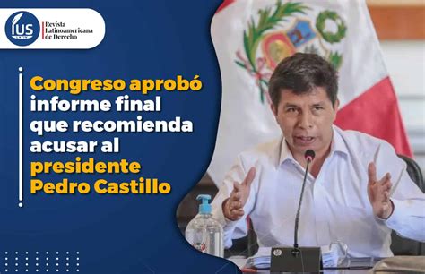 Congreso Aprobó Informe Final Que Recomienda Acusar Al Presidente Pedro