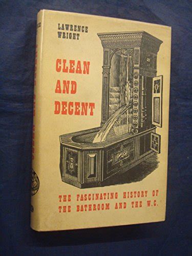 Clean And Decent The Fascinating History Of The Bathroom And The Water