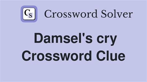 Damsel's cry - Crossword Clue Answers - Crossword Solver