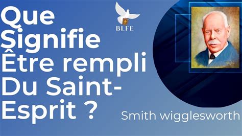 Que Signifie Être Rempli Du Saint Esprit Smith Wigglesworth En