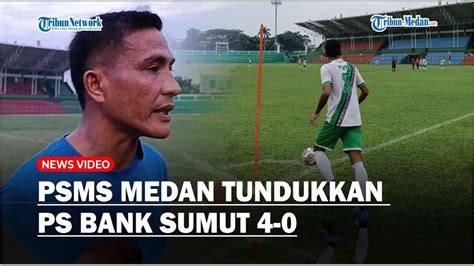 Persiapan Liga Psms Medan Berhasil Menang Dari Ps Bank Sumut Dengan