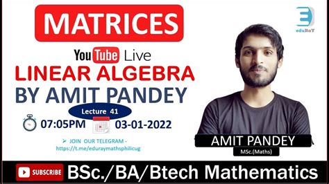 Complete Linear Algebra Lec 41 Bsc Maths Matrices By Amit Pandey Sir Youtube