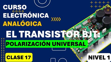 Clase 17 Polarizción en CD del transistor BJT Polarización universal