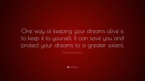 Michael Bassey Johnson Quote One Way Of Keeping Your Dreams Alive Is