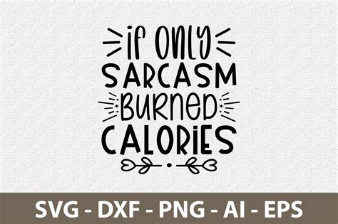 If Only Sarcasm Burned Calories Svg By Orpitabd TheHungryJPEG