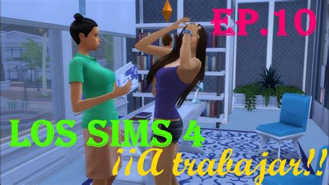 Los Sims 4 A Trabajar Ep 10 El Primer Regaño Youtube