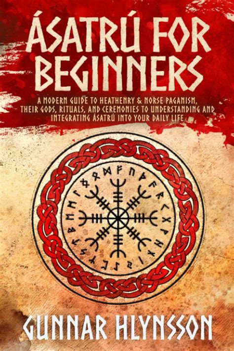 Asatru For Beginners A Modern Guide To Heathenry And Norse Paganism