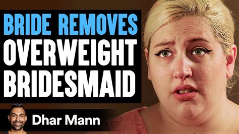 Bride Removes Overweight Bridesmaid She Instantly Regret It Dhar Mann