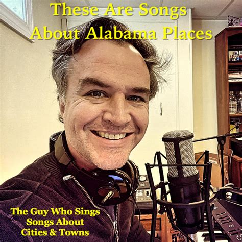 These Are Songs About Alabama Places Album By The Guy Who Sings Songs