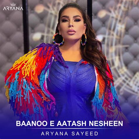 Baanoo-E Aatash Nesheen - Aryana Sayeed - 单曲 - 网易云音乐