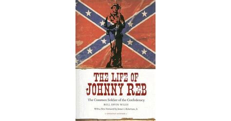 The Life Of Johnny Reb The Common Soldier Of The Confederacy By Bell