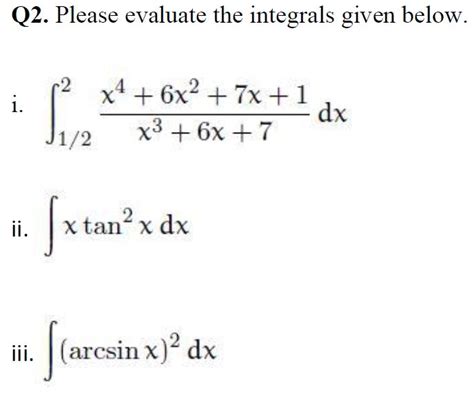 Solved Q2 Please Evaluate The Integrals Given Below I M