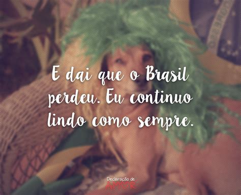 E Dai Que O Brasil Perdeu Eu Conti Frases De Copa Do Mundo