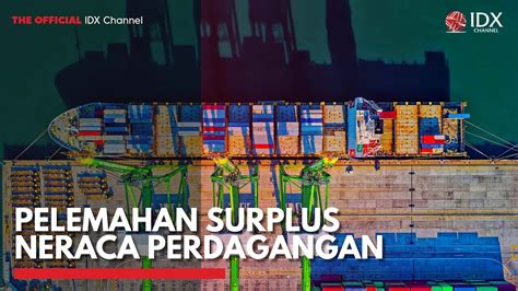 Pelemahan Surplus Neraca Perdagangan Idx Channel Youtube