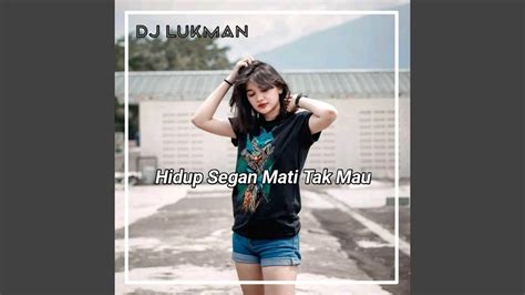 Dj Hidup Segan Mati Tak Mau Youtube