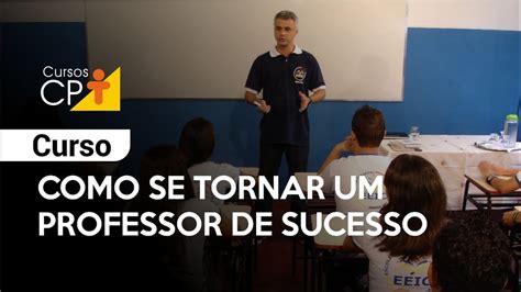 Curso Como Se Tornar Um Professor De Sucesso L CPT YouTube