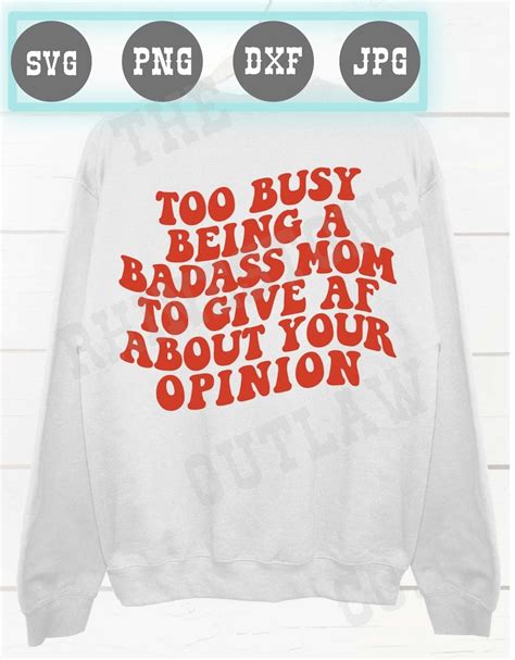 Too Busy Being A Bad Ass Mom To Give AF About Your Opinion Etsy