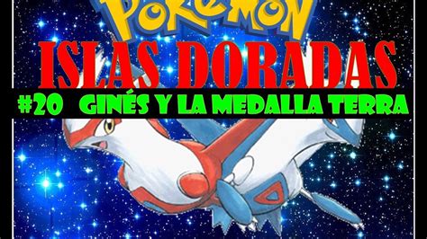 Pokemon Islas Doradas l Cap 20 Ginés y la medalla Terra YouTube