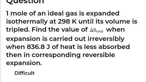 Mole Of An Ideal Gas Is Expanded Isothermally At K Until Its Volume