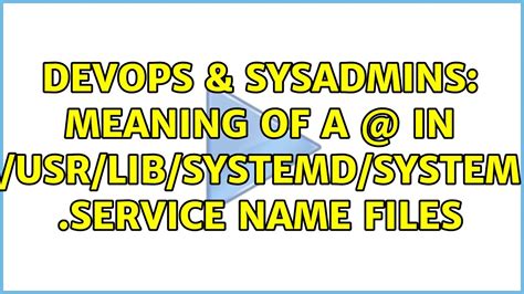 Devops Sysadmins Meaning Of A In Usr Lib Systemd System Service