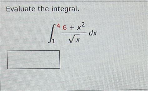 Solved Evaluate The Integral ∫14x6x2dx