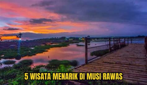 5 Tempat Wisata Menarik Di Musi Rawas Harga Tiket Cuma Rp23 Ribu Sudah