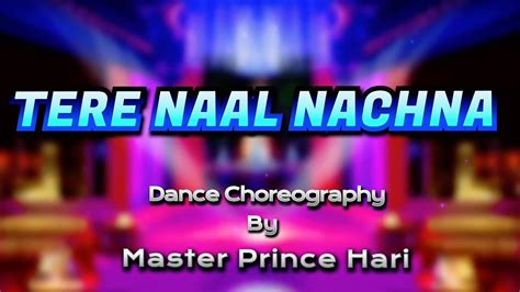 TERE NAAL NACHNA DANCE COVER Choreography Master Prince Hari YouTube