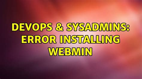 Devops Sysadmins Error Installing Webmin Youtube