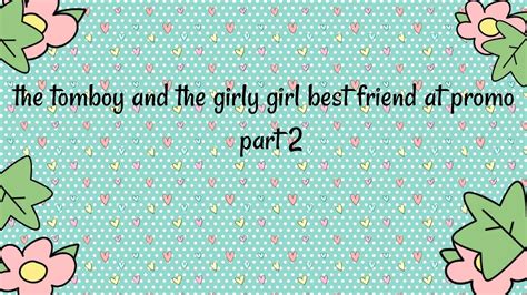 The Tomboy And The Girly Girl Best Friends At Promo Part 2 Youtube