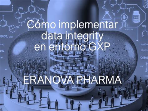 ¿cómo Implementar Data Integrity En Entorno Gxp