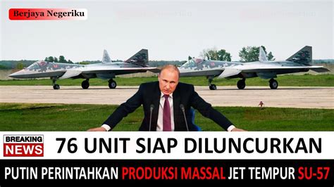 GEMPARKAN INDONESIA 76 UNIT JET TEMPUR SILUMAN SU 57 RUSIA SIAP